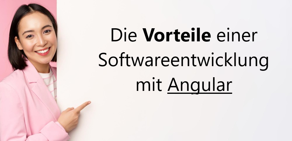 Die Vorteile einer Softwareentwicklung mit Angular
